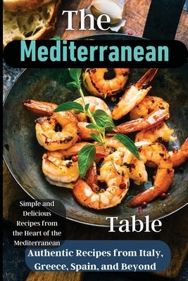 The Mediterranean Table: Over 50 Recipes to Satisfy Your Cravings Paperback Zara Roberts
