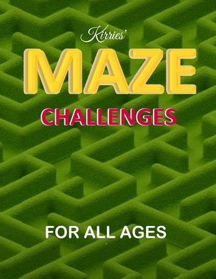 Kirries' Maze Challenges For All Ages, ten levels of difficulty, 100 problem-solving puzzles mazes: Maze challenge activity book for Kids, Teens and A Paperback Independently Published