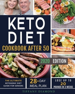 Keto Diet Cookbook After 50: The Ultimate Ketogenic Diet Guide for Seniors 28-Day Meal Plan Lose Up To 20 Pounds In 3 Weeks by Diamond, Tiffany