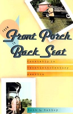 From Front Porch to Back Seat: Courtship in Twentieth-Century America Paperback Johns Hopkins University Press