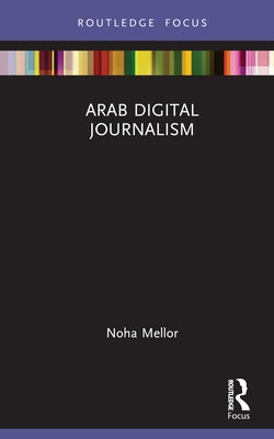 Arab Digital Journalism by Mellor, Noha