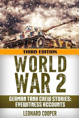 World War 2: German Tank Crew Stories: Eyewitness Accounts Paperback Createspace Independent Publishing Platform
