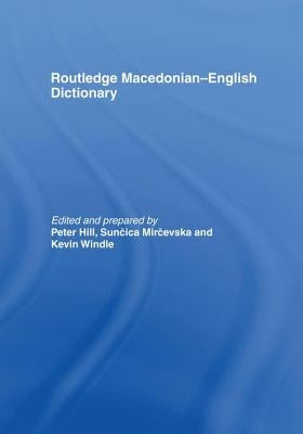 The Routledge Macedonian-English Dictionary by Hill, Peter