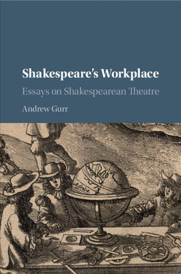 Shakespeare's Workplace: Essays on Shakespearean Theatre by Gurr, Andrew