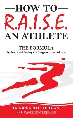 How To R.A.I.S.E. An Athlete by Lehman, Richard C.