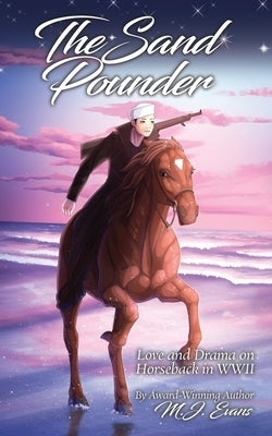 The Sand Pounder: Love and Drama on Horseback in WWII Paperback Dancing Horse Press