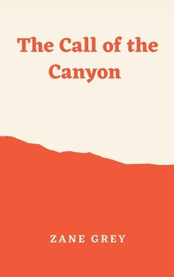 The Call of the Canyon by Grey, Zane