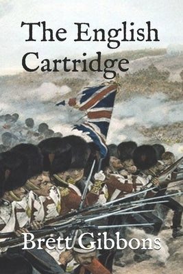 The English Cartridge: Pattern 1853 Rifle-Musket Ammunition Paperback Independently Published