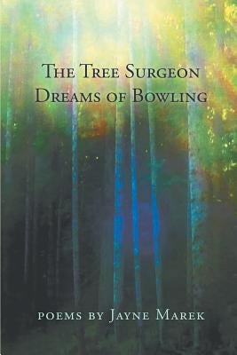 The Tree Surgeon Dreams of Bowling Paperback Finishing Line Press