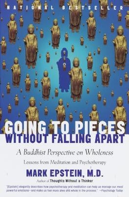 Going to Pieces Without Falling Apart: A Buddhist Perspective on Wholeness by Epstein, Mark