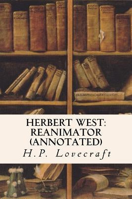 Herbert West: Reanimator (annotated) by Lovecraft, H. P.