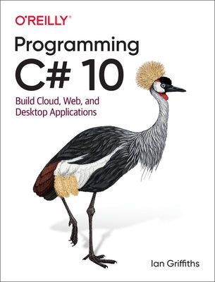 Programming C# 10: Build Cloud, Web, and Desktop Applications Paperback O'Reilly Media