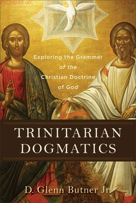 Trinitarian Dogmatics: Exploring the Grammar of the Christian Doctrine of God Paperback Baker Academic