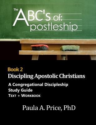 ABC's of Apostleship 2: Discipling Apostolic Christians Apostolic Interconnect, Inc