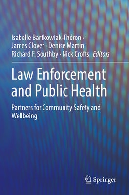 Law Enforcement and Public Health: Partners for Community Safety and Wellbeing by Bartkowiak-Théron, Isabelle