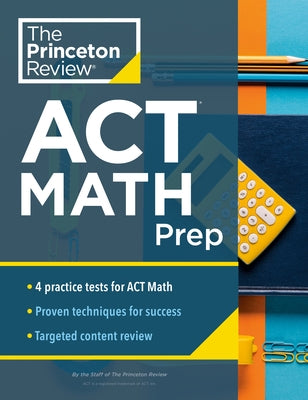Princeton Review ACT Math Prep: 4 Practice Tests + Review + Strategy for the ACT Math Section by The Princeton Review