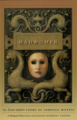 Madwomen: The Locas Mujeres Poems of Gabriela Mistral, a Bilingual Edition Paperback University of Chicago Press