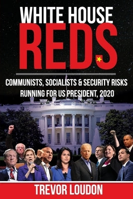 White House Reds: Communists, Socialists & Security Risks Running for US President, 2020 Paperback Independently Published