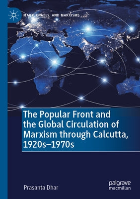 The Popular Front and the Global Circulation of Marxism Through Calcutta, 1920s-1970s Paperback Palgrave MacMillan