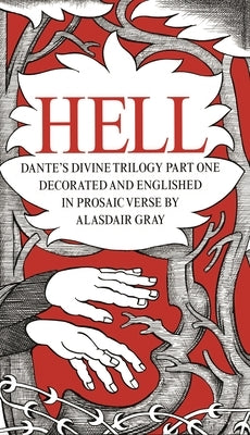Dante's Divine Comedy: Part One: Hell. Decorated and Englished in Prosaic Verse by Alasdair Gray by Gray, Alasdair