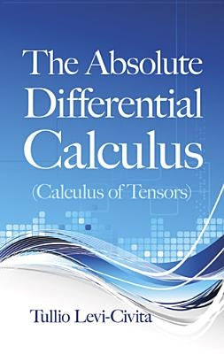 The Absolute Differential Calculus (Calculus of Tensors) Paperback Dover Publications