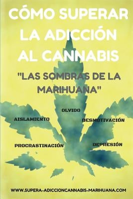 Cómo superar la adicción al Cannabis: Las sombras de la Marihuana by Saenz del Castillo, Lua