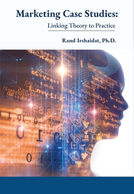 Marketing Case Studies: Linking Theory to Practice by Irshaidat, Rand