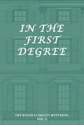 The Roger Scarlett Mysteries, Vol. 3: In the First Degree Paperback Coachwhip Publications
