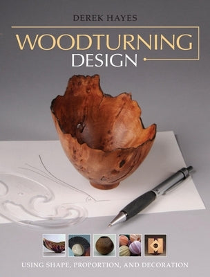 Woodturning Design: Using Shape, Proportion, and Decoration by Hayes, Derek