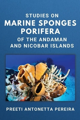 Studies on Marine Sponges Porifera of the Andaman and Nicobar Islands by Pereira, Preeti Antonetta