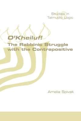O'Kheiluf! The Rabbinic Struggle with the Contrapositive Paperback College Publications