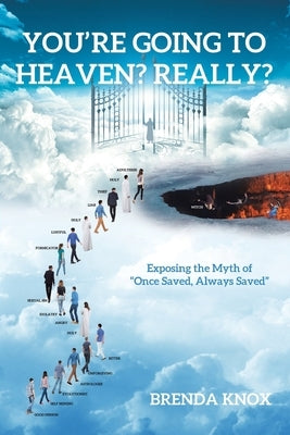 You're Going to Heaven? Really?: Exposing the Myth of "Once Saved, Always Saved" Paperback Christian Faith