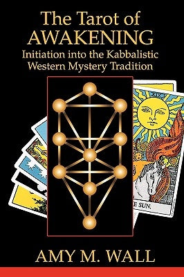 Tarot of Awakening: Initiation Into the Kabbalistic Western Mystery Tradition by Wall, Amy M.