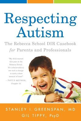 Respecting Autism: The Rebecca School DIR Casebook for Parents and Professionals Paperback Simon & Brown