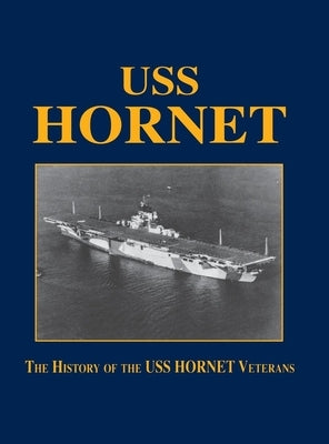 USS Hornet: The History of the USS Hornet Veterans by Turner Publishing