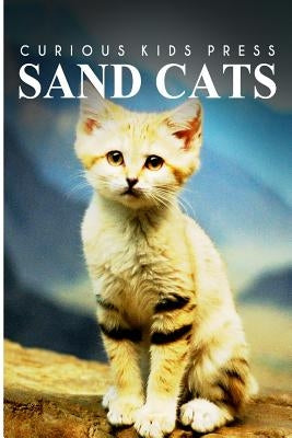 Sand Cats - Curious Kids Press: Kids book about animals and wildlife, Children's books 4-6 Paperback Createspace Independent Publishing Platform