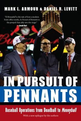 In Pursuit of Pennants: Baseball Operations from Deadball to Moneyball by Armour, Mark L.