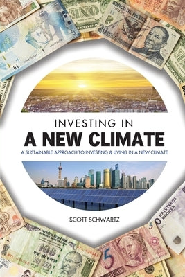 Investing in a New Climate: A Sustainable Approach to Investing & Living in a New Climate Koda Publishing