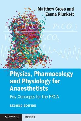 Physics, Pharmacology and Physiology for Anaesthetists: Key Concepts for the Frca Paperback Cambridge University Press