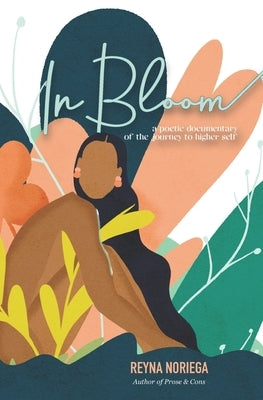 In Bloom: A Poetic Documentary Of The Journey to Higher Self Paperback Independently Published