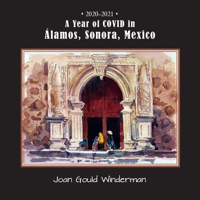 A Year of COVID in Álamos, Sonora, Mexico Paperback Park Place Publications