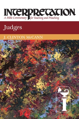 Judges: Interpretation: A Bible Commentary for Teaching and Preaching by McCann, J. Clinton