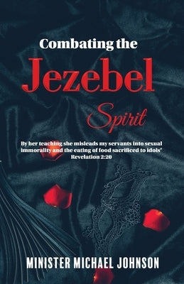 Combating the Jezebel Spirit by Johnson, Michael