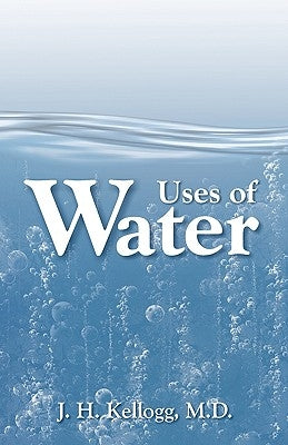 Uses of Water in Health and Disease by Kellogg, J. H.