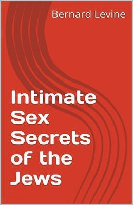 Intimate Sex Secrets of the Jews by Levine, Bernard