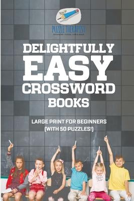 Delightfully Easy Crossword Books Large Print for Beginners (with 50 puzzles!) by Puzzle Therapist