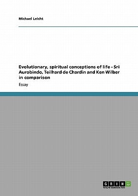 Paperback book cover of Evolutionary, spiritual conceptions of life by Sri Aurobindo, Teilhard de Chardin, and Ken Wilber, published by Grin Verlag.