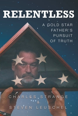 Relentless: A Gold Star Father's Pursuit of Truth Paperback Relentless Book LLC