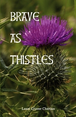 Brave as Thistles by Cruver Cherian, Lauri