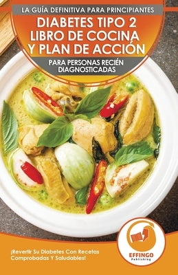 Diabetes Tipo 2 Libro De Cocina Y Plan De Acción Para Personas Recién Diagnosticadas: ¡Revertir Su Diabetes Con Recetas Comprobadas Y Saludables! (Lib by Evelyn, Isabella